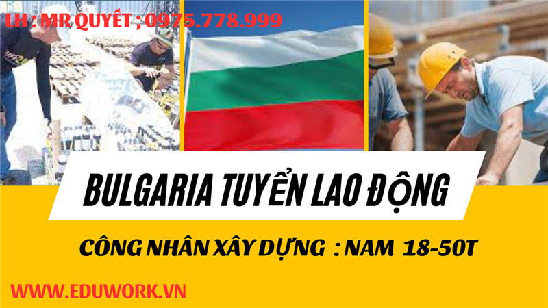 Tuyển Dụng Nam Công Nhân Xây Dựng Làm Việc Tại Bulgaria Từ 18 - 50 Tuổi