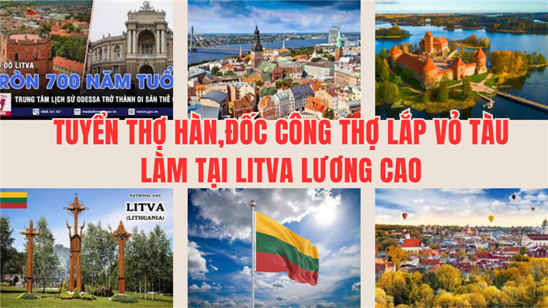 Xuất Khẩu Lao Động Litva Liên Tục Tuyển Nam Giới Sang Làm THợ Hàn Thợ Lắp Vỏ Tàu Thợ Kết Cấu