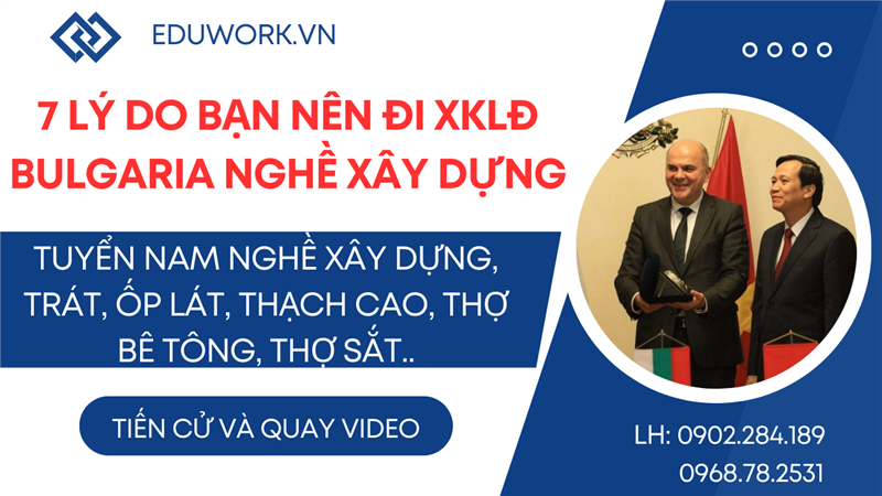 7 Lý Do Bạn Nên Đi Xuất Khẩu Lao Động Bulgaria Nghề Xây Dựng Thay Vì Làm Trong Nước