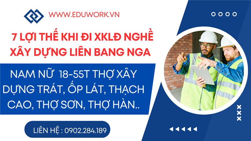 7 Lợi Thế Khi Đi Xuất Khẩu Lao Động Liên Bang Nga Ngành Xây Dựng