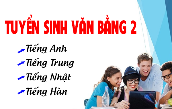 Tuyển Sinh Văn Bằng 2 Cao Đẳng Chính quy Các Ngành Tiếng Anh, Tiếng Trung, Tiếng Nhật và Tiếng Hàn Quốc